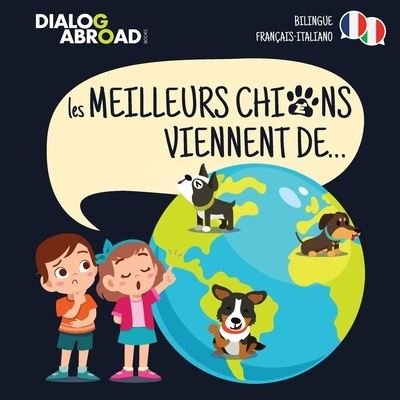 Cover for Dialog Abroad Books · Les meilleurs chiens viennent de... (Bilingue Francais-Italiano) (Pocketbok) (2020)