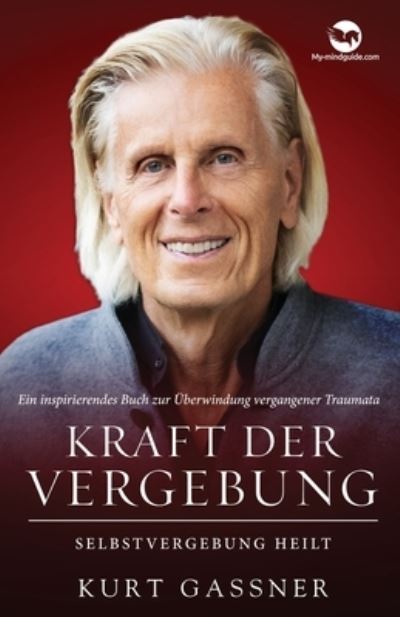 Cover for Gassner Kurt Gassner · Kraft Der Vergebung: Selbstvergebung Heilt (Paperback Book) (2022)