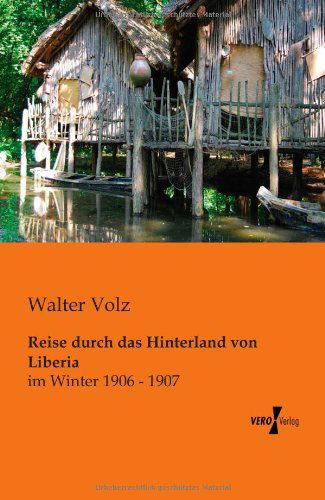 Cover for Walter Volz · Reise Durch Das Hinterland Von Liberia: Im Winter 1906 - 1907 (Paperback Book) [German edition] (2019)