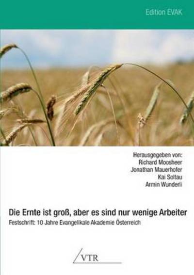 Cover for Kai Soltau · Die Ernte Ist Gross, Aber Es Sind Nur Wenige Arbeiter - Festschrift: 10 Jahre Evangelikale Akademie Osterreich (Paperback Book) [German edition] (2014)