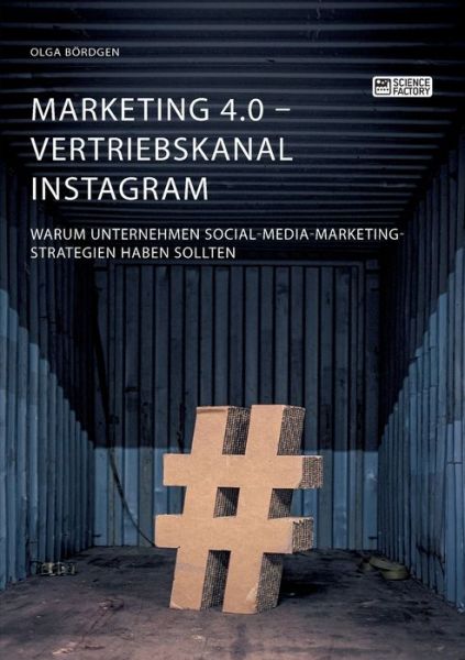 Cover for Olga Boerdgen · Marketing 4.0 - Vertriebskanal Instagram. Warum Unternehmen Social-Media-Marketing-Strategien haben sollten (Paperback Book) (2020)