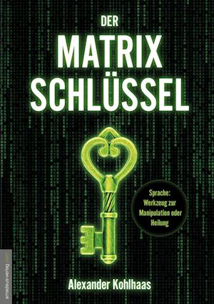 Cover for Alexander Kohlhaas · Der Matrix-Schlüssel (Book) (2024)