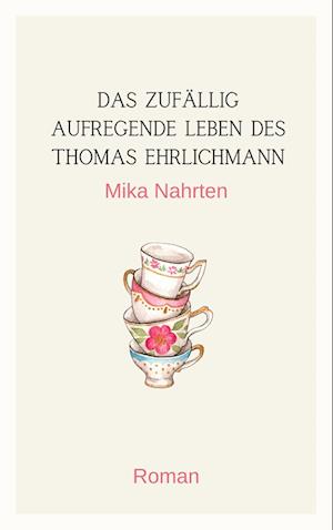 Cover for Mika Nahrten · Das zufällig aufregende Leben des Thomas Ehrlichmann (Book) (2024)