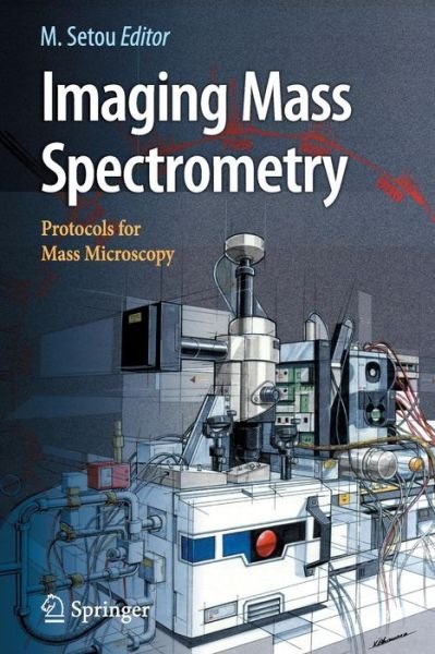 Imaging Mass Spectrometry: Protocols for Mass Microscopy - Mitsutoshi Setou - Boeken - Springer Verlag, Japan - 9784431094241 - 4 maart 2010