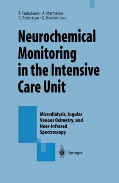 Neurochemical Monitoring in the Intensive Care Unit: Microdialysis, Jugular Venous Oximetry, and Near-Infrared Spectroscopy, Proceedings of the 1st International Symposium on Neurochemical Monitoring in the ICU held concurrently with the 5th Biannual Conf - Takashi Tsubokawa - Livres - Springer Verlag, Japan - 9784431685241 - 19 avril 2012