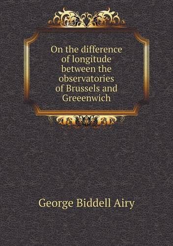 Cover for George Biddell Airy · On the Difference of Longitude Between the Observatories of Brussels and Greeenwich (Paperback Bog) (2013)