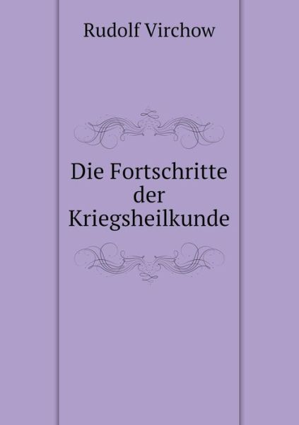 Cover for Rudolf Virchow · Die Fortschritte Der Kriegsheilkunde (Taschenbuch) [German edition] (2014)