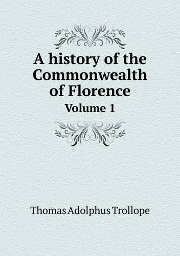 Cover for Thomas Adolphus Trollope · A History of the Commonwealth of Florence Volume 1 (Paperback Book) (2014)