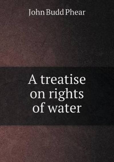 Cover for John Budd Phear · A Treatise on Rights of Water (Paperback Book) (2015)