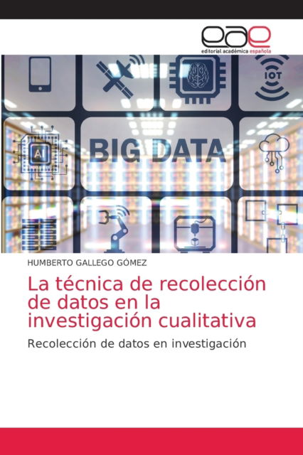 Cover for Humberto Gallego Gomez · La tecnica de recoleccion de datos en la investigacion cualitativa (Paperback Book) (2021)