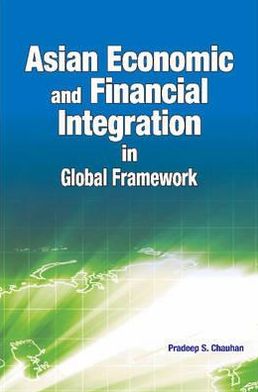 Asian Economic & Financial Integration in Global Framework - Pradeep Chauhan - Books - New Century Publications - 9788177082241 - 2009