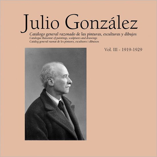 Cover for Tomas Llorens · Julio Gonzalez: Catalogue Raisonne of Paintings, Sculptures and Drawings (Hardcover Book) (2014)