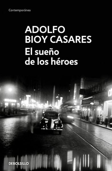 El sueno de los heroes / Dream of Heroes - Adolfo Bioy Casares - Książki - Debolsillo - 9788466360241 - 21 czerwca 2022