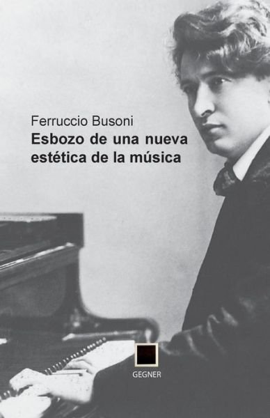 Cover for Ferruccio Busoni · Esbozo De Una Nueva Estética De La Música (Gegner) (Volume 10) (Spanish Edition) (Paperback Bog) [Spanish edition] (2013)