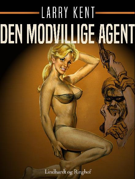 Cover for Larry Kent · Larry Kent: Den modvillige agent (Sewn Spine Book) [1º edição] (2018)