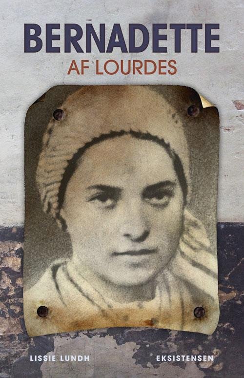 Bernadette af Lourdes - Lissie Lundh - Livros - Eksistensen - 9788741001241 - 2 de novembro de 2016