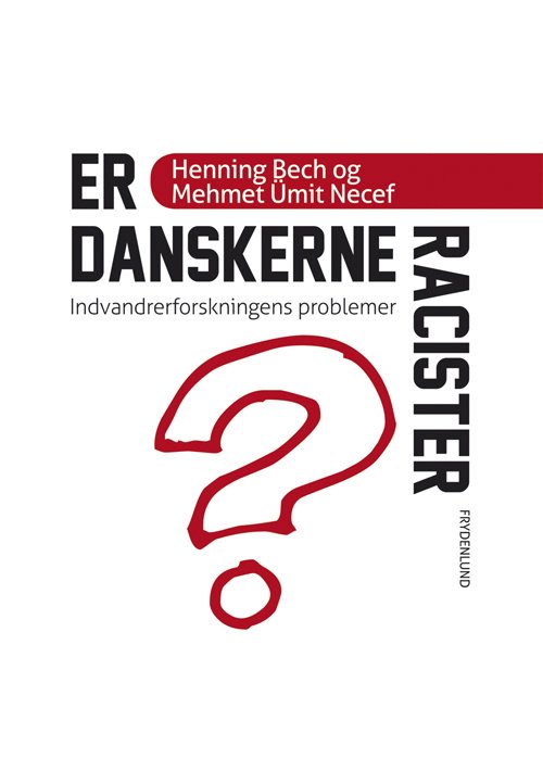 Er danskerne racister? - Mehmet Ümit Necef & Henning Bech - Bøger - Frydenlund - 9788771181241 - 14. januar 2013