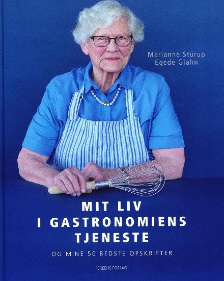 Cover for Marianne Stürup Egede Glahn · Mit liv i gastronomiens tjeneste (Bound Book) [1.º edición] (2016)