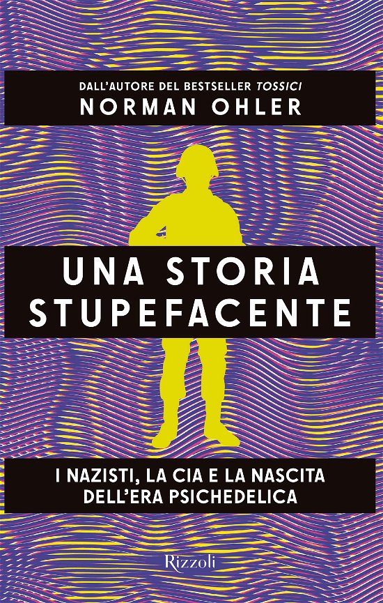 Cover for Norman Ohler · Una Storia Stupefacente. I Nazisti, La CIA E La Nascita Dell'era Psichedelica (Book)