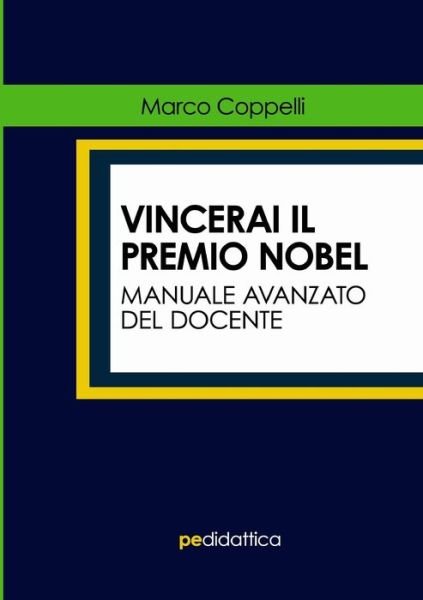 Cover for Marco Coppelli · Vincerai il Premio Nobel. Manuale Avanzato del Docente (Paperback Book) (2019)