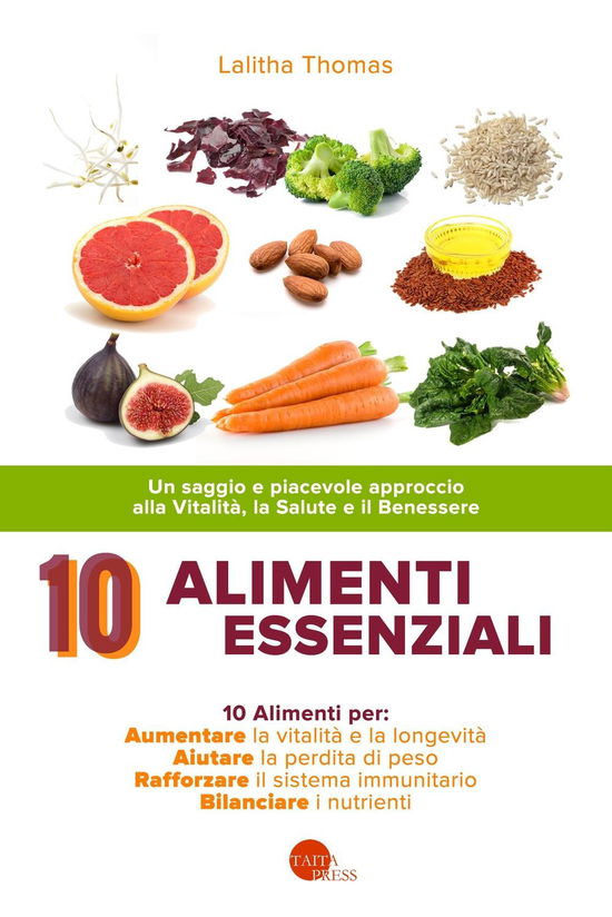 Cover for Lalitha Thomas · 10 Alimenti Essenziali. Un Saggio E Piacevole Approccio Alla Vitalita, La Salute E Il Benessere (Book)