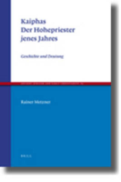 Cover for Rainer Metzner · Kaiphas. Der Hohepriester Jenes Jahres (Ancient Judaism and Early Christianity) (German Edition) (Hardcover Book) [German, 1st edition] (2010)