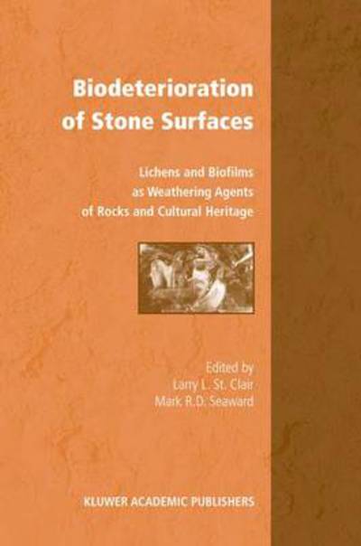 Cover for Larry St.Clair · Biodeterioration of Stone Surfaces: Lichens and Biofilms as Weathering Agents of Rocks and Cultural Heritage (Paperback Book) [Softcover reprint of the original 1st ed. 2004 edition] (2011)