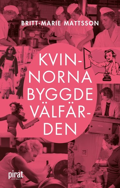 Cover for Britt-Marie Mattsson · Kvinnorna byggde välfärden (Gebundesens Buch) (2021)