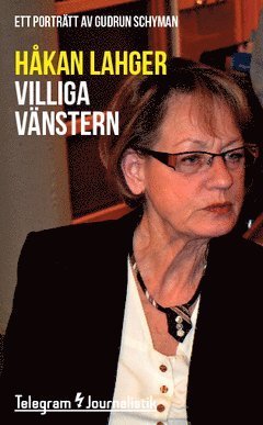 Cover for Håkan Lahger · Telegram Journalistik: Villiga vänstern : Ett porträtt av Gudrun Schyman (Book) (2014)