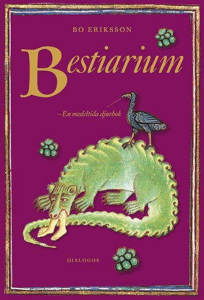 Cover for Bo Eriksson · Bestiarium : en medeltida djurbok (Gebundesens Buch) (2017)