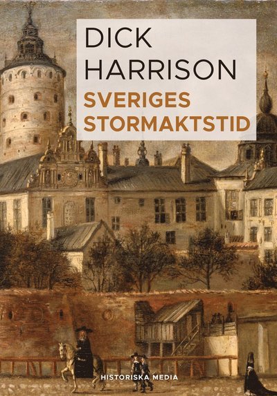 Cover for Dick Harrison · Sveriges stormaktstid (Bound Book) (2021)