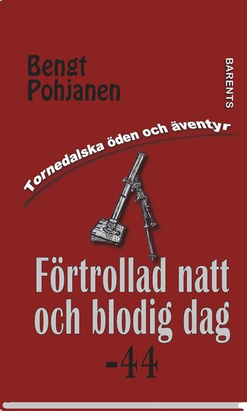 Cover for Bengt Pohjanen · Tornedalska öden och äventyr: Förtrollad natt och blodig dag -44 (ePUB) (2019)