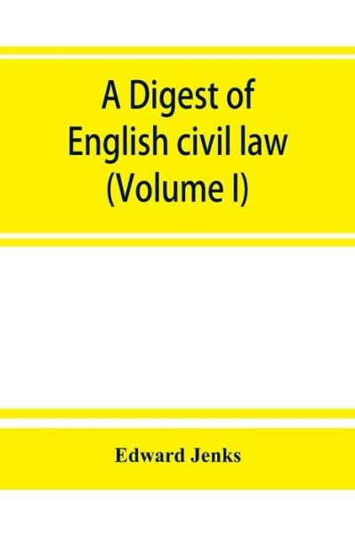 Cover for Edward Jenks · A Digest of English civil law (Volume I) (Paperback Book) (2019)
