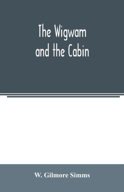 Cover for W Gilmore SIMMs · The wigwam and the cabin (Paperback Book) (2020)