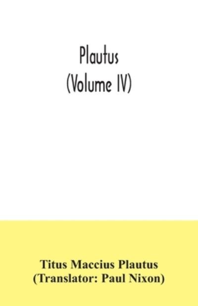 Plautus (Volume IV) - Titus Maccius Plautus - Books - Alpha Edition - 9789354035241 - July 7, 2020