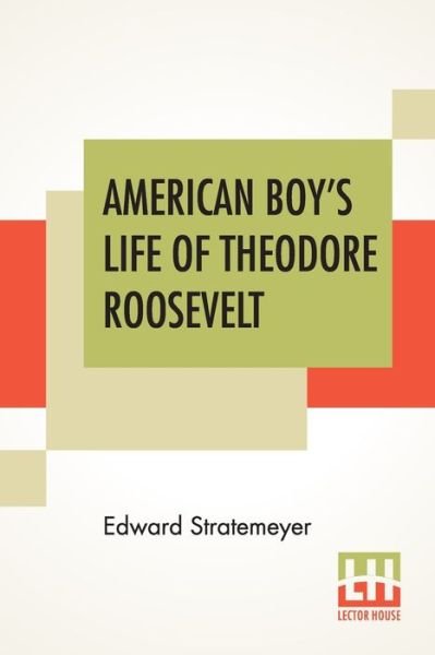 Cover for Edward Stratemeyer · American Boy's Life Of Theodore Roosevelt (Taschenbuch) (2020)