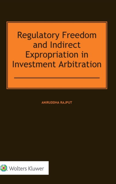 Cover for Aniruddha Rajput · Regulatory Freedom and Indirect Expropriation in Investment Arbitration (Hardcover Book) (2018)