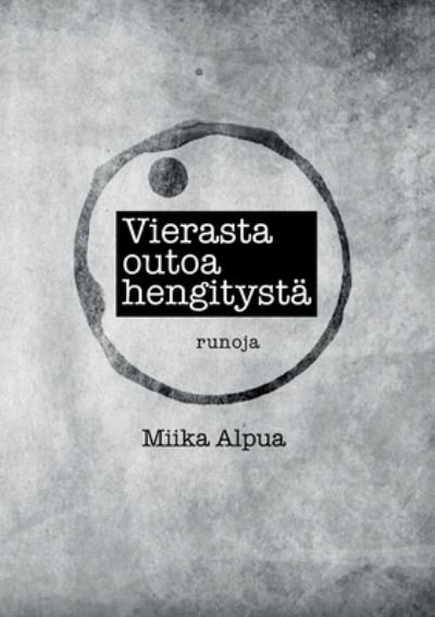 Cover for Miika Alpua · Vierasta outoa hengitystä (Paperback Bog) (2021)