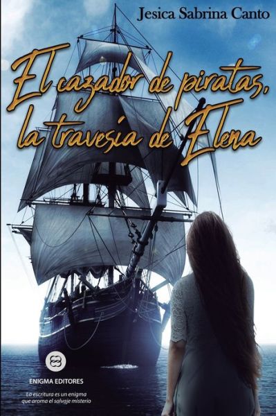 Cover for Jesica Sabrina Canto · El cazador de piratas, la travesia de Elena (Taschenbuch) (2019)