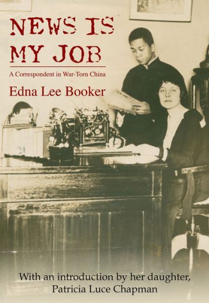 Cover for Edna Lee Booker · News Is My Job: A Correspondent in War-Torn China (Paperback Book) (2022)