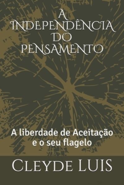 Cover for Cleyde Luis · A Independencia Do Pensamento: A liberdade de Aceitacao e o seu flagelo (Paperback Book) (2021)
