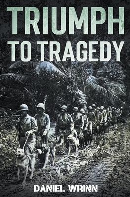 Cover for Daniel Wrinn · Triumph to Tragedy - Ww2 Pacific Military History (Paperback Book) (2021)