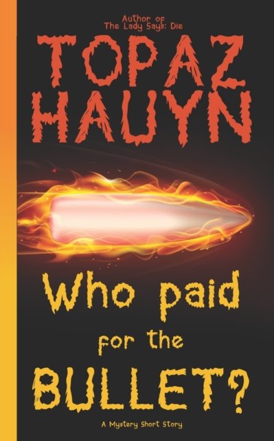 Cover for Topaz Hauyn · Who paid for the bullet?: A Mystery Short Story (Paperback Book) (2022)