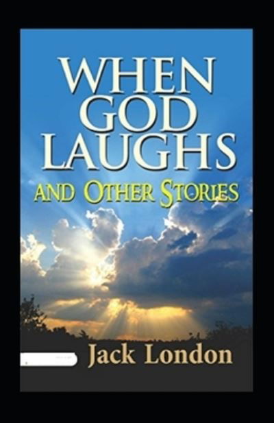 Cover for Jack London · When God Laughs and Other Stories Annotated (Taschenbuch) (2022)