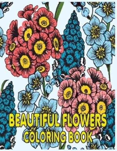 Cover for Kr Print House · Beautiful Flowers Coloring Book: An Adult Coloring Book with Fun, Easy, and Relaxing Flowers Coloring Pages Perfect Coloring Book for Seniors (Pocketbok) (2021)