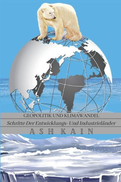 Cover for Ash Kain · Geopolitik Und Klimawandel: Schritte Der Entwicklungs- Und Industrielander (Paperback Book) (2021)