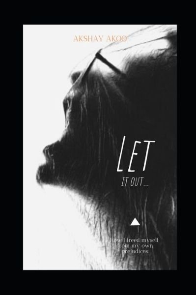 Cover for Akshay Akoo · Let It Out: How I freed myself from my own prejudices (Pocketbok) (2021)