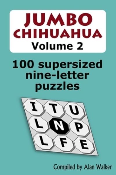 Jumbo Chihuahua Volume 2: 100 supersized nine-letter puzzles - Alan Walker - Bücher - Independently Published - 9798509837241 - 27. Mai 2021