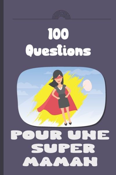 Cover for Melodie Azure · 100 questions pour une super maman: Carnet a remplir par votre mere - cadeau ideal pour noel, anniversaire, fete des meres - un moment de partage et de complicite (Paperback Book) (2021)