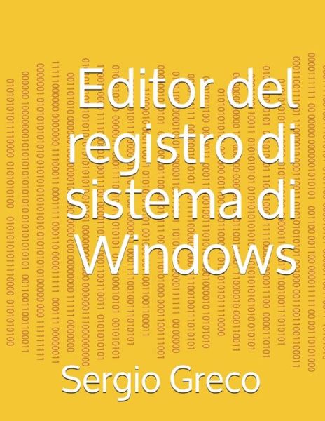 Cover for Sergio Greco · Editor del registro di sistema di Windows - Libri Di Informatica, Barzellette, Criptovalute E Manutenzione Auto (Paperback Book) (2021)